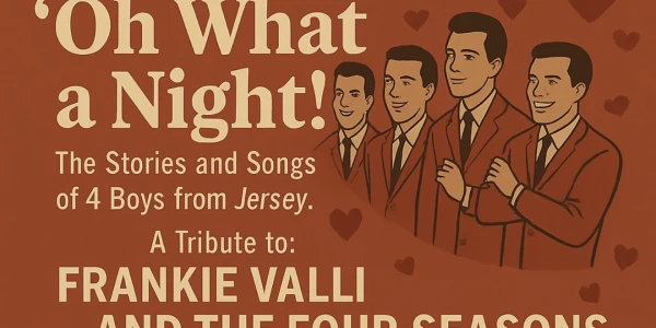 “Oh What a Night” Song and Stories of Frankie Vali and the Four Seasons.