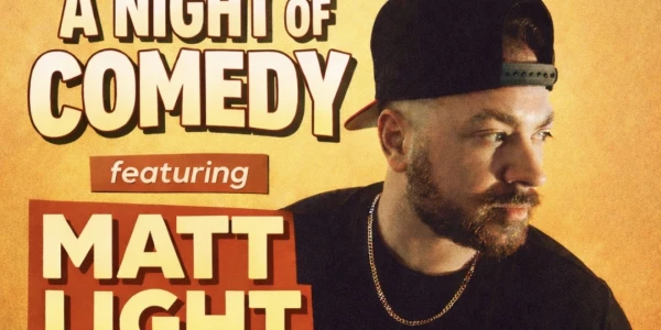 A NIGHT OF COMEDY featuring MATT LIGHT And Friends