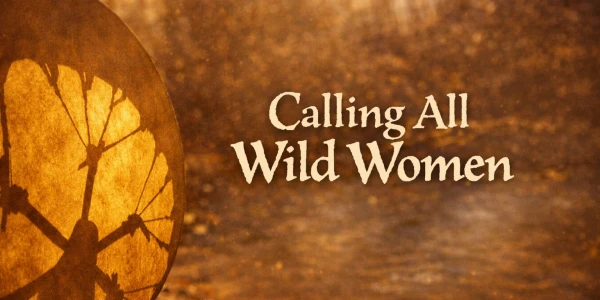 Calling All Wild Woman - June 5