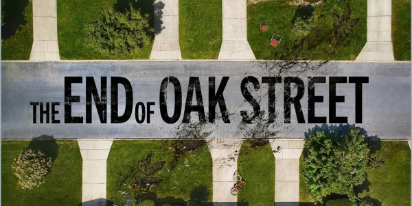 The End of Oak Street [Fri August 14 - Thurs August 27]
